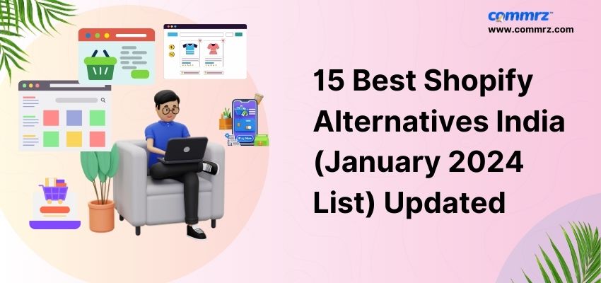 15 Best Shopify Alternatives India (April 2024 List) Updated